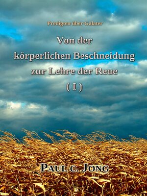 cover image of Predigten über Galater--Von der körperlichen Beschneidung zur Lehre der Reue (Ⅰ)